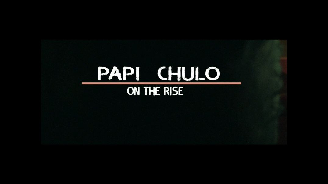 PAPI CHULO ON THE RISE
